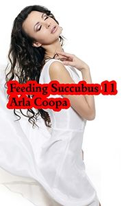 Feeding Succubus 11 eBook Cover, written by Arla Coopa