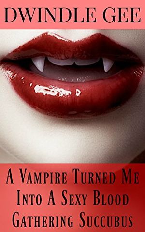 A Vampire Turned Me Into A Blood Gathering Succubus Ebook The Wiki Of The Succubi Succuwiki