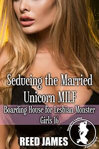 A Review of Seducing the Married Unicorn MILF by Reed James A  