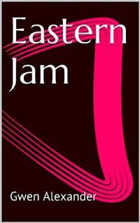 Eastern Jam eBook Cover, written by Gwen Alexander